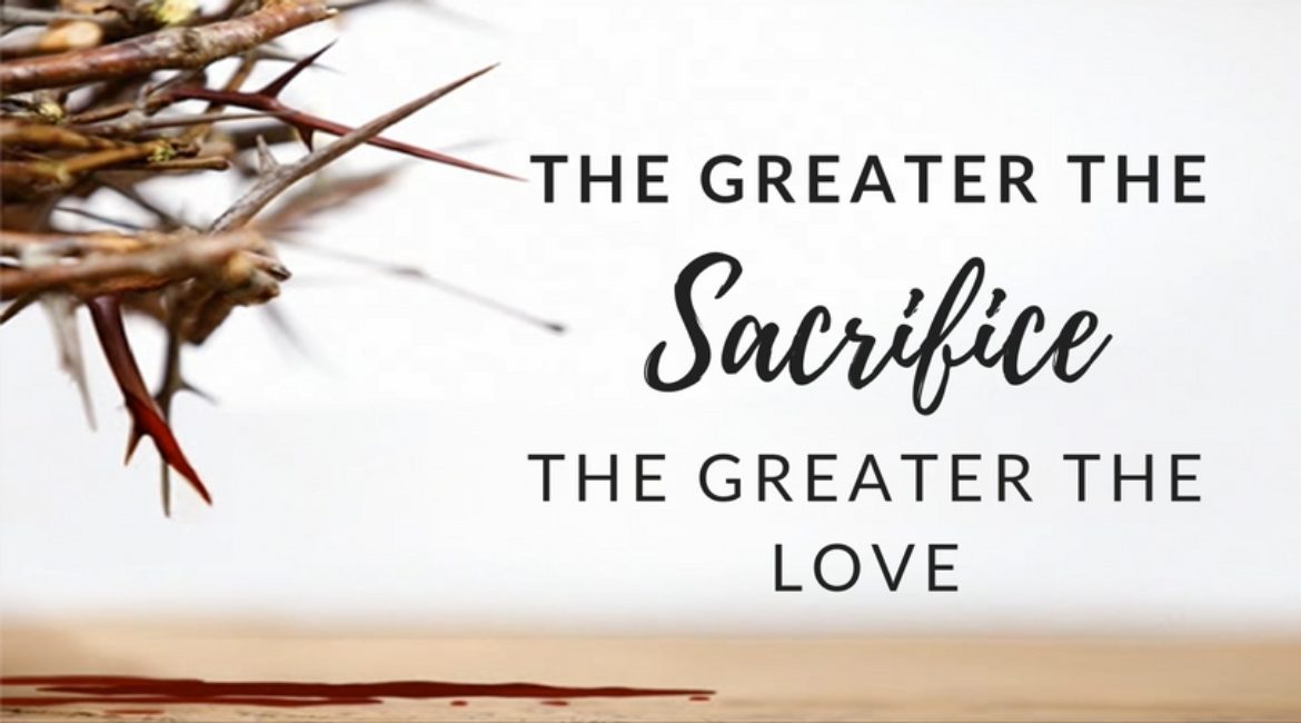 The Greater the Sacrifice, the Greater the Love