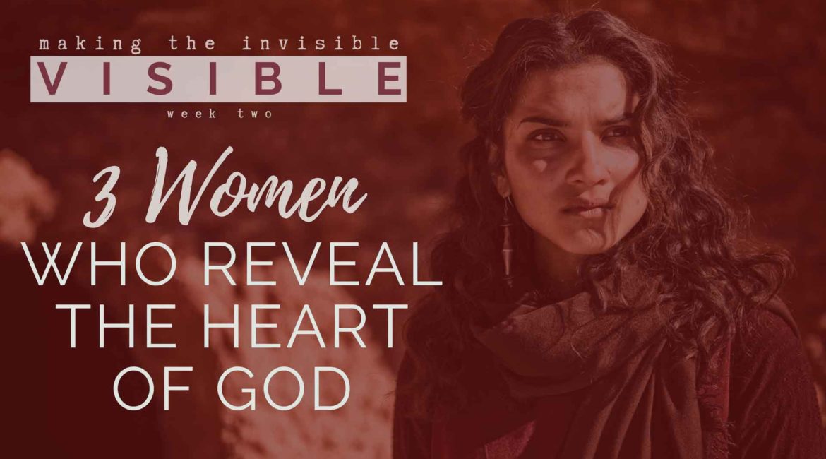 Three Women Who Reveal The Heart of God