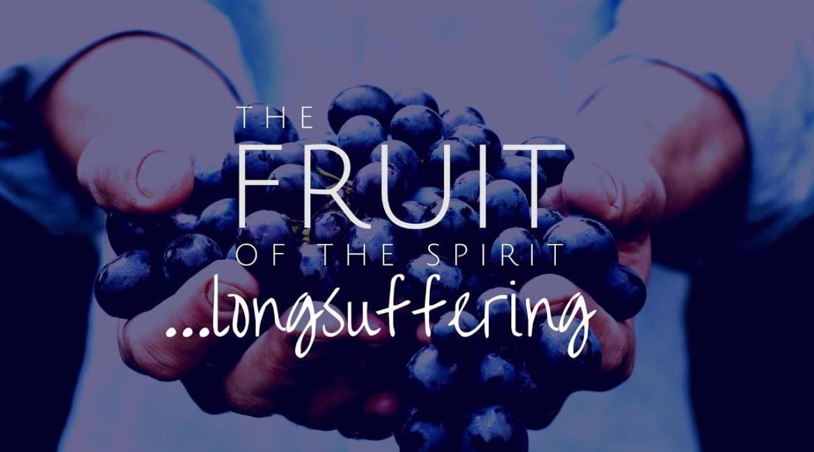 Fruit of the Spirit – Long-suffering