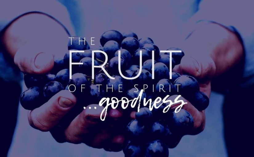 Fruit of the Spirit: Goodness