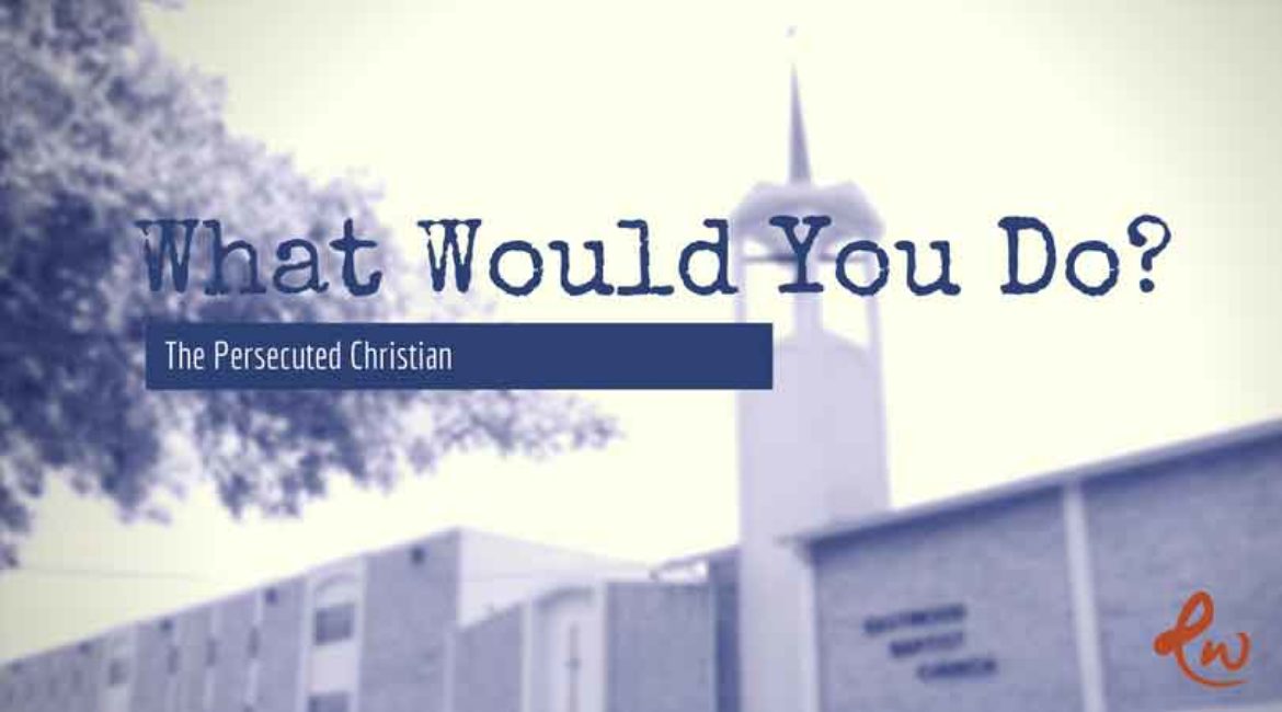 What Would You Do? The Persecuted Christian