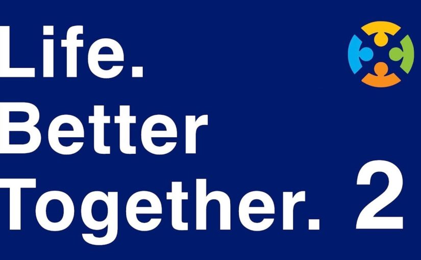 Life. Better Together. Part 2