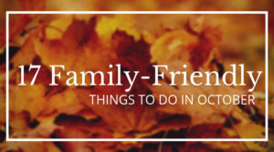 17 Family-Friendly things to do in October