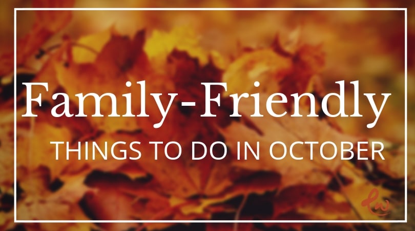 Family Friendly Things To Do in October