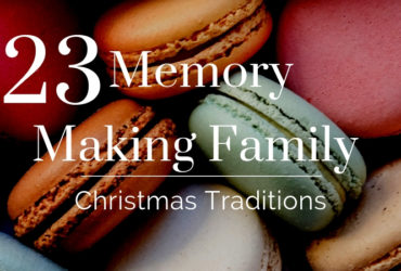23 Memory Making Family Christmas Traditions