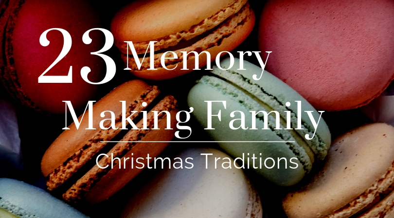 23 Memory Making Family Christmas Traditions