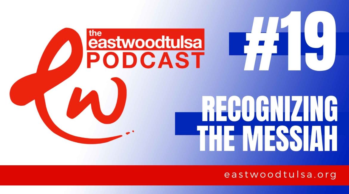 Podcast Episode 19: Recognizing the Messiah