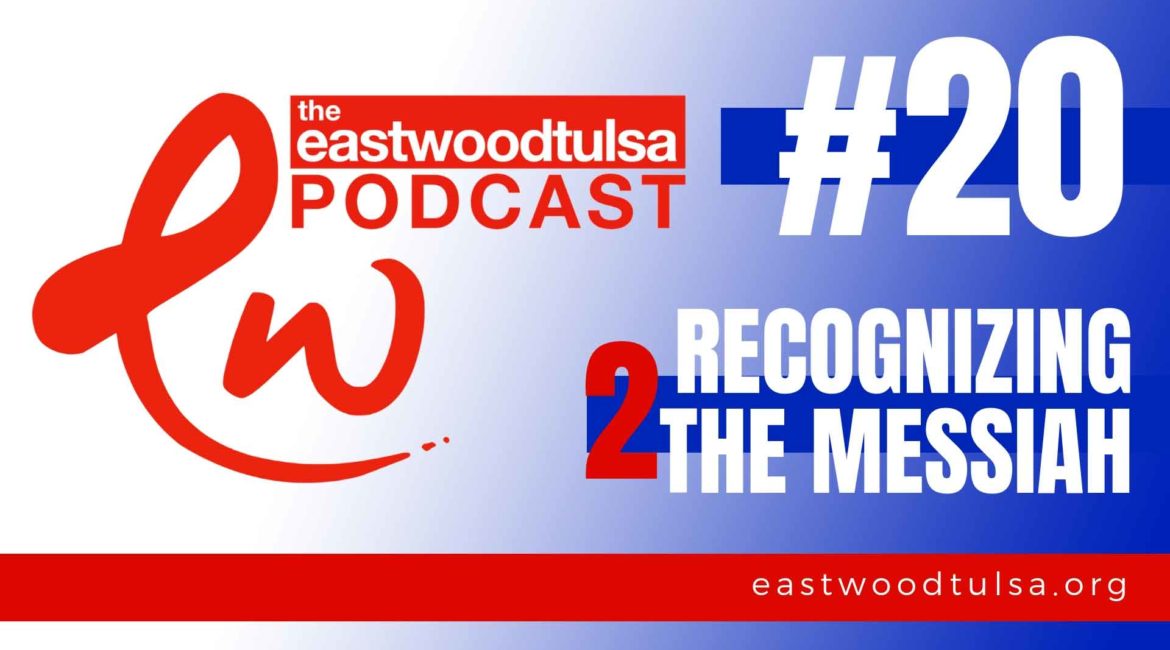 Podcast #20 Recognizing the Messiah Part 2