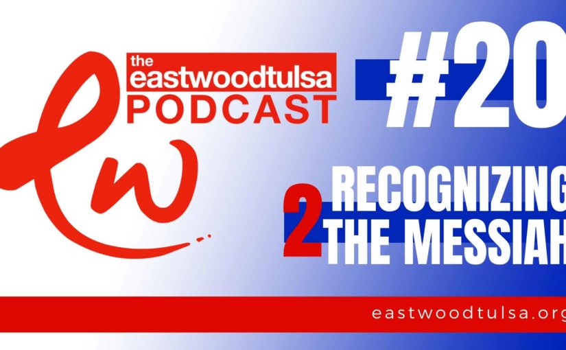 Podcast #20 Recognizing the Messiah Part 2