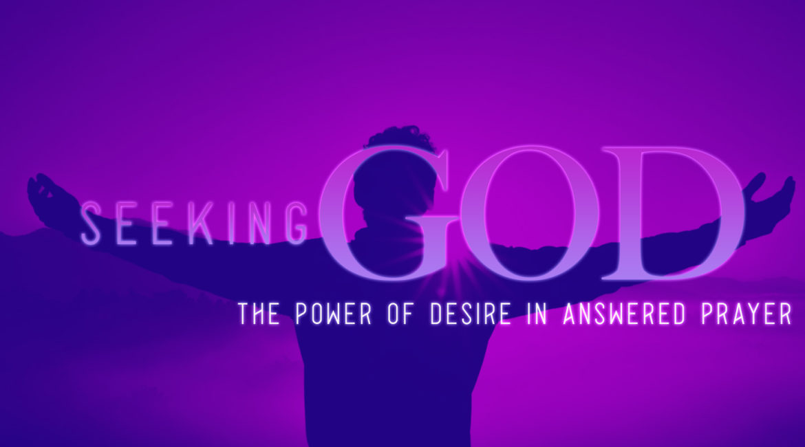 Seeking God: The Power of Desire in Answered Prayer