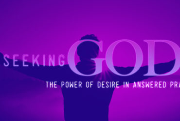 Seeking God: The Power of Desire in Answered Prayer