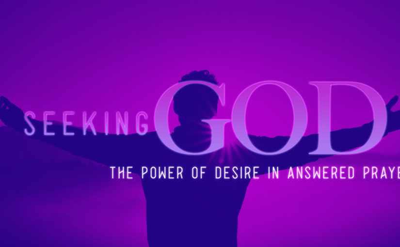 Seeking God: The Power of Desire in Answered Prayer