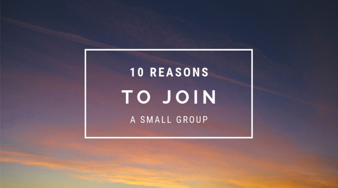 10 Reasons You Should Join a Small Group