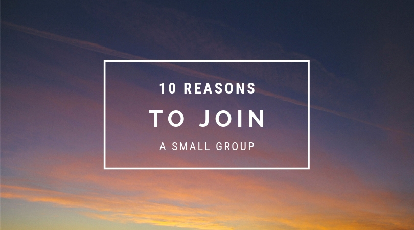 10 Reasons You Should Join a Small Group