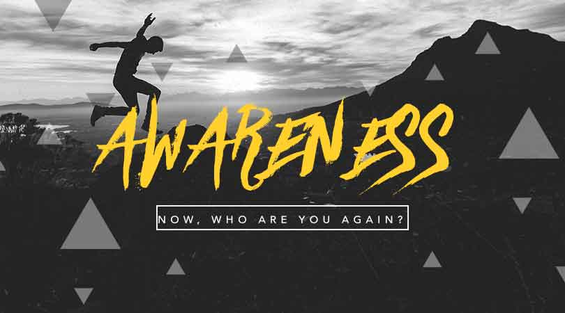 Awareness – Now, Who Are You Again?