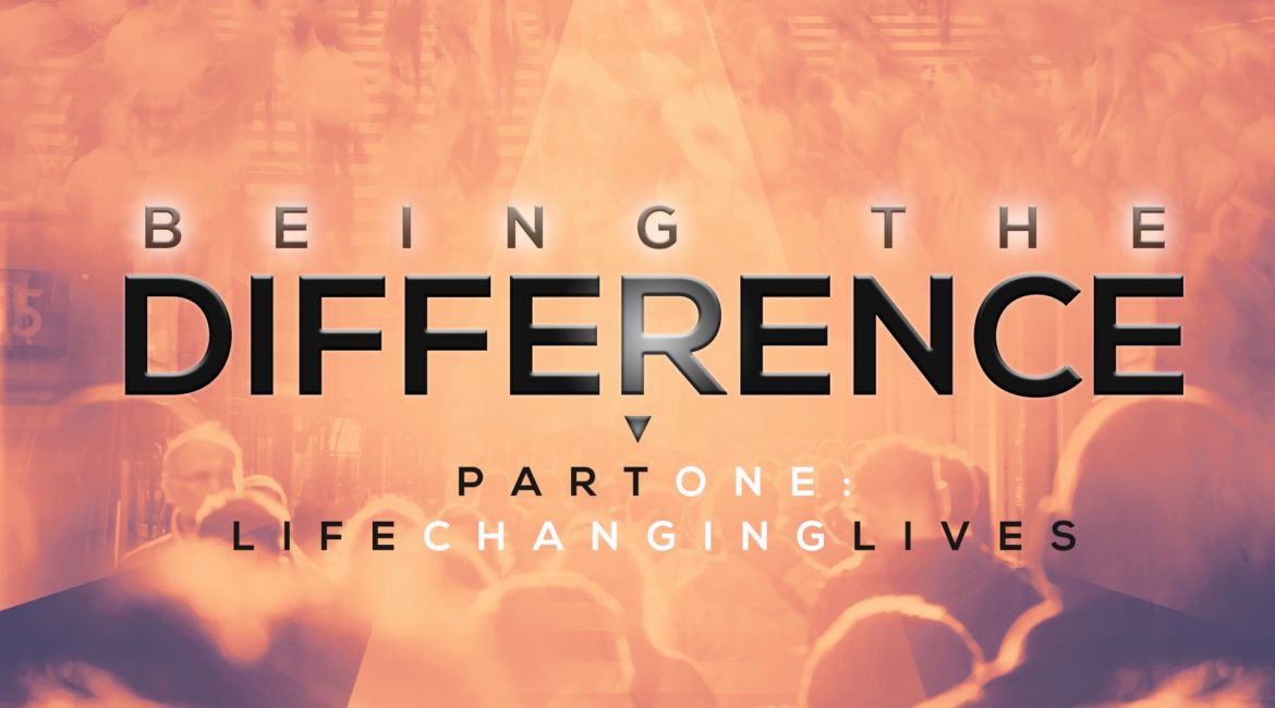 Being the Difference – Life Changing Lives