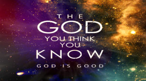 THE GOD YOU THINK YOU KNOW God is Good 810x450