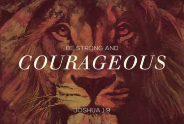 Be Strong and Courageous